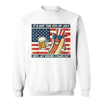 Hot Dog Its Not 4Th Of July Until My Weiner Comes Out Sweatshirt - Monsterry DE