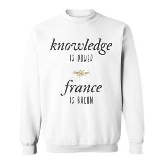 Knowledge Is Power France Is Bacon Meme Sweatshirt - Monsterry