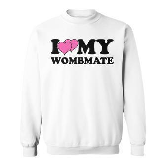 I Love My Wombmate Twin Sisters Womb Mates Sweatshirt - Monsterry UK