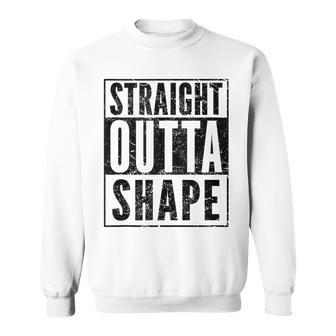 Pun Workout Saying Straight Outta Shape Sweatshirt - Monsterry AU