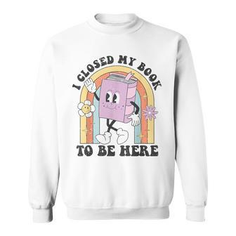 Readers Quote I Closed My Book To Be Here Vintage Sweatshirt - Seseable