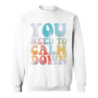 Retro Quote You Need To Calm Down Cool Groovy Sweatshirt | Seseable UK