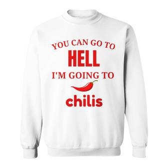 Saying You Can Go To Hell I'm Going To Chilis Sweatshirt - Thegiftio UK