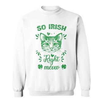 St Patrick's Day So Irish Right Meow Shamrocks Sweatshirt | Mazezy