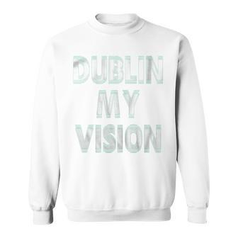 St Patricks Day WomenDublin My Vision Sweatshirt - Monsterry