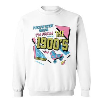 Vintage Please Be Patient With Me I'm From The 1900'S Sweatshirt - Seseable