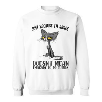 Fuuny Cat Lover Just Because I'm Awake Cat Humor Cat Lover Sweatshirt - Thegiftio UK