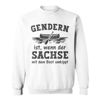 Gendern Ist Wenn Der Sachse Mit Dem Boot Umkippt Sweatshirt - Seseable