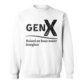 Generation X Gen X Raised On Hose Water And Neglect Sweatshirt - Seseable