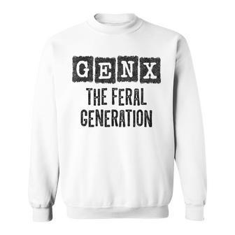 Generation X Gen Xer Gen X The Feral Generation Sweatshirt - Monsterry AU