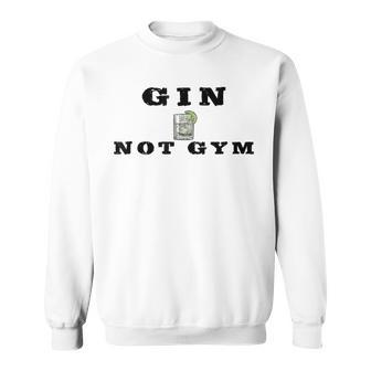 Gin Not Gym Gin Tonic Drinker Sweatshirt - Seseable
