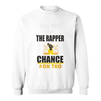 Can You Give The Rapper A Chance Underground Rap Sweatshirt - Monsterry UK