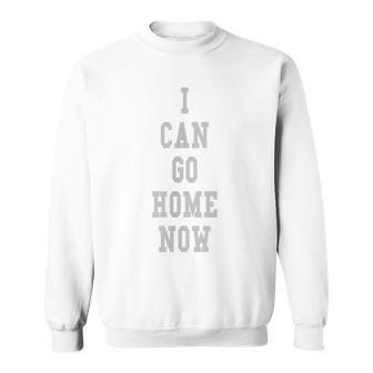 I Can Go Home Now Sweat Activation Gym Sweatshirt - Monsterry AU