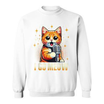 I Go Meow Cat Lovers Singing Cat Meme Cat Owner Sweatshirt - Monsterry DE