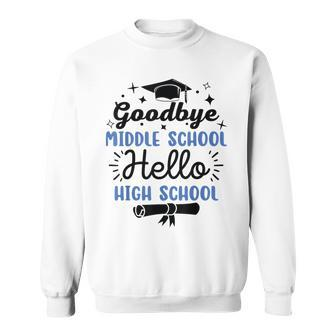 Goodbye Middle School Hello High School Graduation Sweatshirt - Monsterry CA