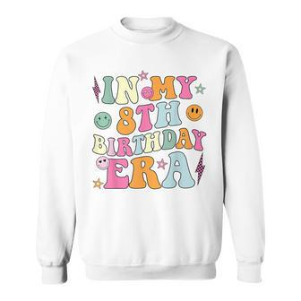 Groovy In My 8Th Birthday Era Eight 8 Years Old Birthday Sweatshirt - Seseable