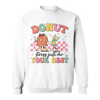 Groovy Donut Stress Just Do Your Best Testing Day Teachers Sweatshirt - Seseable