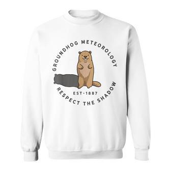 Groundhog Day Quote Respect The Shadow Meteorology Sweatshirt - Monsterry