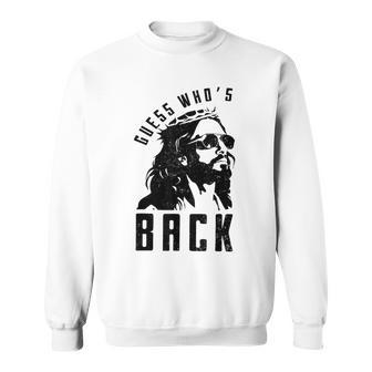 Guess Who's Back Back Again Good Friday Easter Jesus Faith Sweatshirt | Mazezy