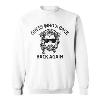 Guess Who's Back Back Again Happy Easter Jesus Christian Sweatshirt - Monsterry AU