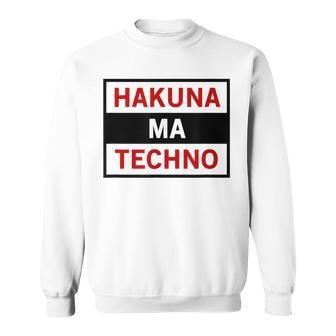 Hakuna Ma Techno Cool Electro Music Lover Quote Sweatshirt - Monsterry CA