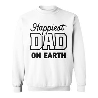 Happiest Dad On Earth Papa Daddy Happy Father's Day Sweatshirt - Seseable