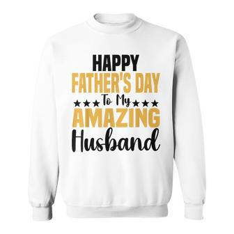 Happy Father's Day To My Amazing Husband Saying Wife Sweatshirt - Thegiftio UK