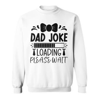 Happy Father's Day Dad Joke Loading Please Wait Sweatshirt - Seseable