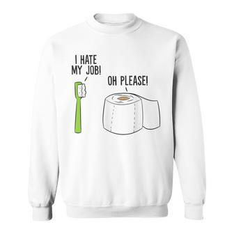 I Hate My Job Oh Please Toothbrush Toilet Paper Sweatshirt - Monsterry