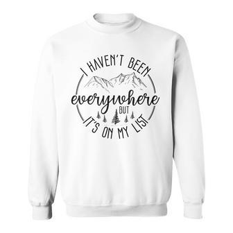 I Haven't Been Everywhere But It's On My List Travel Outdoor Sweatshirt - Monsterry