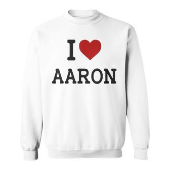 I Heart Aaron I Love Aaron For Aaron Sweatshirt - Seseable