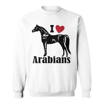 I Heart Arabians I Love Arabians Horse Sweatshirt - Monsterry AU