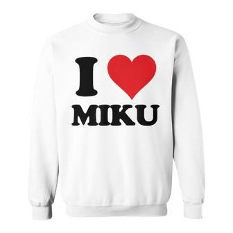 I Heart Miku First Name I Love Personalized Stuff Sweatshirt - Monsterry AU