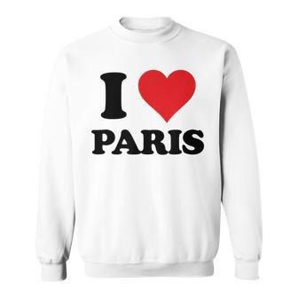 I Heart Paris First Name I Love Personalized Stuff Sweatshirt - Seseable