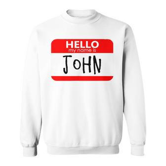 Hello My Name Is John Sweatshirt - Seseable