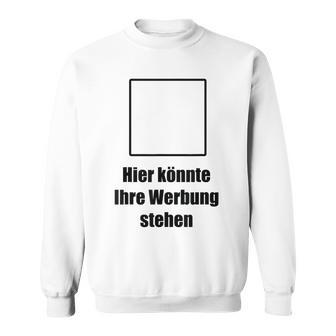 Hier Könnte Ihre Werbung Stand Hier Könnte Ihre Werbung Stand Text Sweatshirt - Geschenkecke