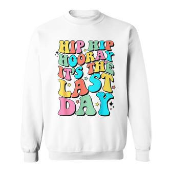 Hip Hip Hooray It's The Last Day Happy Last Day Of School Sweatshirt - Seseable