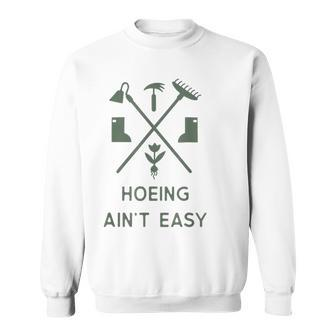 Hoeing Ain't Easy Gardening Sweatshirt | Mazezy