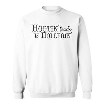 Hootin' Leads To Hollerin' Sweatshirt - Seseable