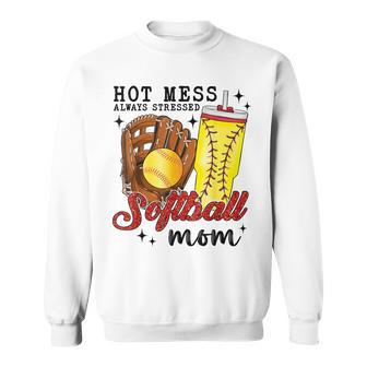 Hot Mess Always Stressed Softball Mom Sweatshirt | Mazezy