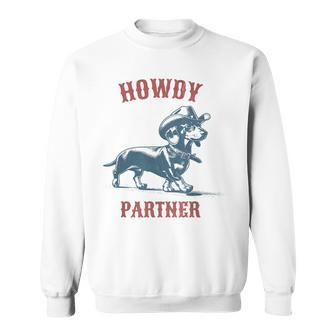 Howdy Partner Ready For Rodeo Cowboy Weenie Dachshund Sweatshirt - Monsterry
