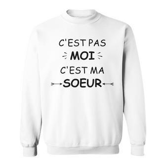 Humour Grande Sœur C'est Pas Moi C'est Ma Soeur Sweater e - Cadeauxyz