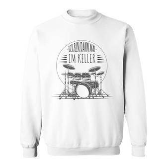 Ich Bin Dann Mal Im Keller Drums Sweatshirt - Seseable