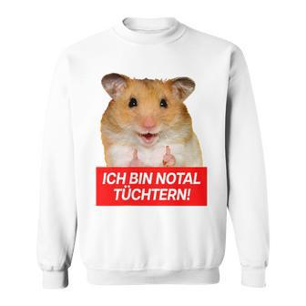 Ich Bin Notal Tüchtern Hamster Meme Total Schüchtern Sweatshirt - Seseable