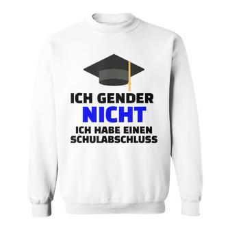 Ich Gender Nicht Ich Habe Einen Schulabschluss White Sweatshirt - Seseable