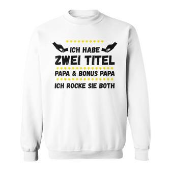 Ich Habe Zwei Titel Papa Und Bonus Papa Rocke Sie Both Sweatshirt - Geschenkecke