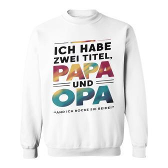 Ich Habe Zwei Titel Papa Und Opa -Atertagsgeschenk Sweatshirt - Geschenkecke