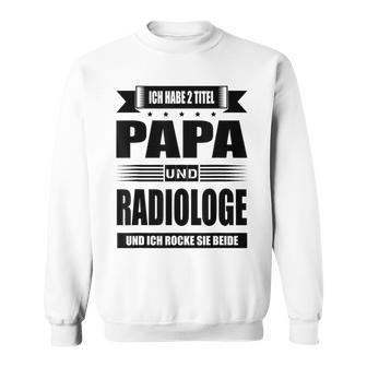 Ich Habe Zwei Titel Papa Und Radiologist Ich Habe Zwei Tit Sweatshirt - Geschenkecke