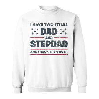 Ich Habe Zwei Titel Papa Und Stiefvater Lustigeatertag Sweatshirt - Geschenkecke