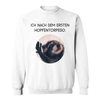 Ich Nach Dem Ersten Hopfentorpedo Pedro Waschbär Meme Racoon Sweatshirt - Geschenkecke